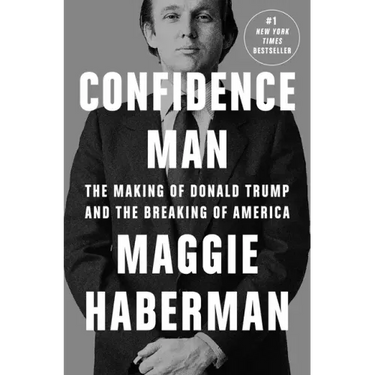 Confidence Man: The Making of Donald Trump and the Breaking of America