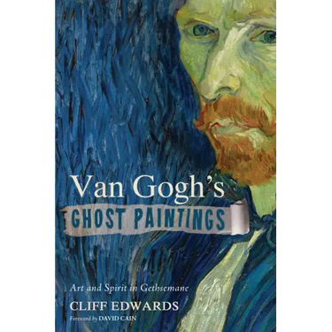 Van Gogh's Ghost Paintings: Art and Spirit in Gethsemane