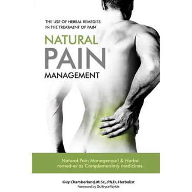 The Use of Herbal Remedies in the Treatment of Pain: Natural Pain Management & Herbal Remedies as Complementary Medicines