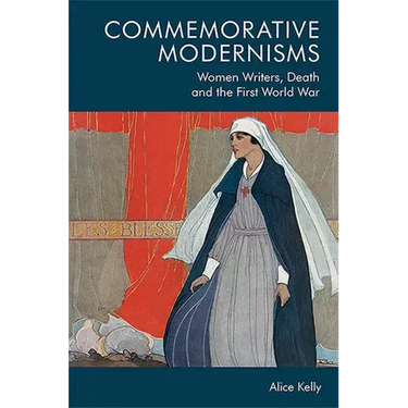 Commemorative Modernisms: Women Writers, Death and the First World War