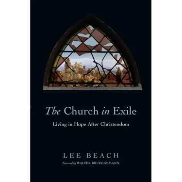 The Church in Exile: Living in Hope After Christendom