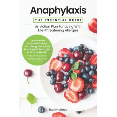 Anaphylaxis: The Essential Guide: An Action Plan For Living With Life-Threatening Allergies