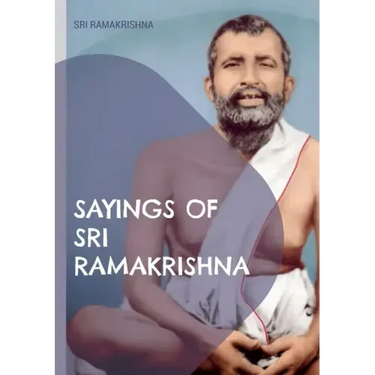 Sayings of Sri Ramakrishna: an exhaustive collection