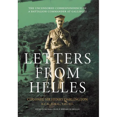 Letters from Helles: The uncensored correspondence of a battalion commander at Gallipoli