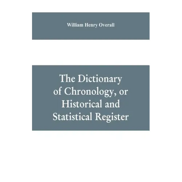 The dictionary of chronology, or historical and statistical register