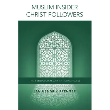 Muslim Insider Christ Followers: Their Theological and Missional Frames