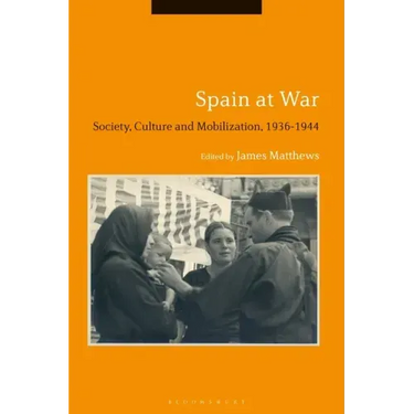 Spain at War: Society, Culture and Mobilization, 1936-44