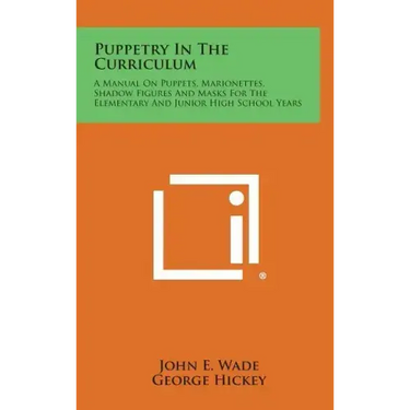 Puppetry in the Curriculum: A Manual on Puppets, Marionettes, Shadow Figures and Masks for the Elementary and Junior High School Years