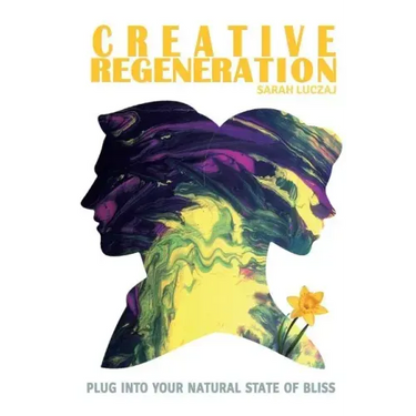 Creative Regeneration: plug into your natural state of bliss