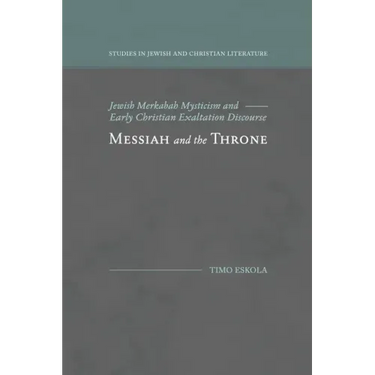 Messiah and the Throne: Jewish Merkabah Mysticism and Early Christian Exaltation Discourse