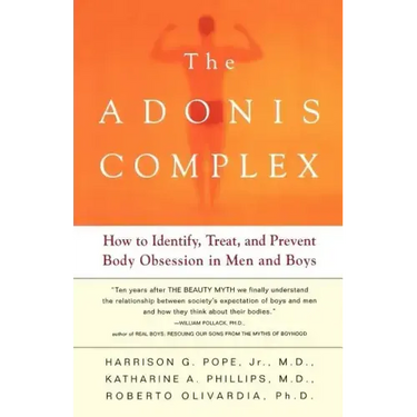 The Adonis Complex: How to Identify, Treat, and Prevent Body Obsession in Men and Boys