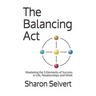 The Balancing Act: Mastering the 5 Elements of Success in Life, Relationships and Work