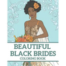 Beautiful Black Brides Coloring Book: Bridal Beauty Coloring Book For Women and Girls