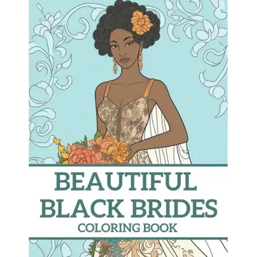 Beautiful Black Brides Coloring Book: Bridal Beauty Coloring Book For Women and Girls