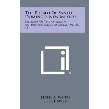 The Pueblo of Santo Domingo, New Mexico: Memoirs of the American Anthropological Association, No. 43