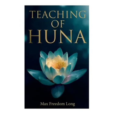 Teaching of Huna: The Secret Science Behind Miracles & Self-Suggestion