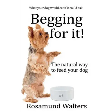 Begging for it!: The natural way to feed your dog
