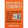 Understandable Economics: Because Understanding Our Economy Is Easier Than You Think and More Important Than You Know