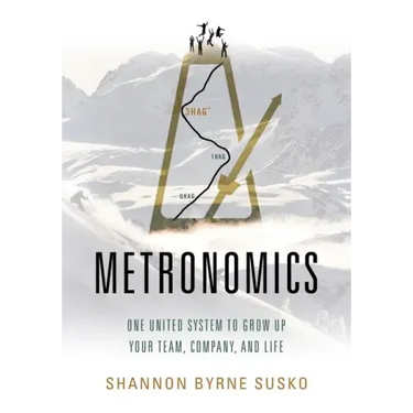Metronomics: One United System to Grow Up Your Team, Company, and Life