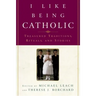I Like Being Catholic