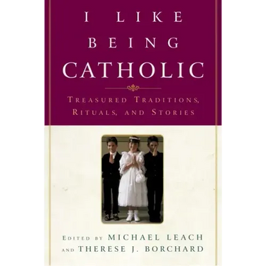 I Like Being Catholic