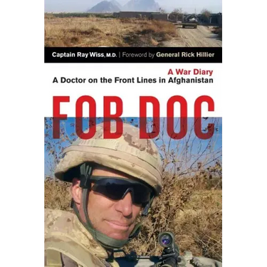 Fob Doc: A Doctor on the Front Lines in Afghanistan: A War Diary