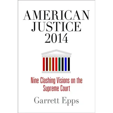 American Justice 2014: Nine Clashing Visions on the Supreme Court