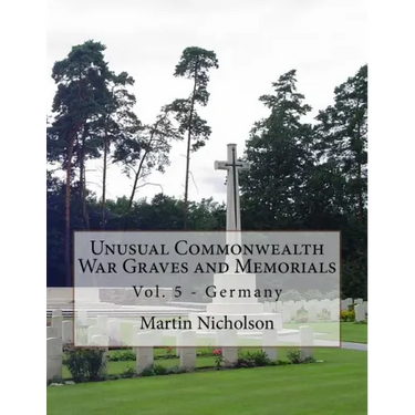 Unusual Commonwealth War Graves and Memorials: Vol. 5 - Germany