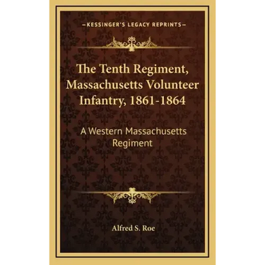The Tenth Regiment, Massachusetts Volunteer Infantry, 1861-1864: A Western Massachusetts Regiment