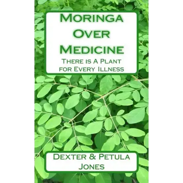 Moringa Over Medicine: There Is a Plant for Every Illness