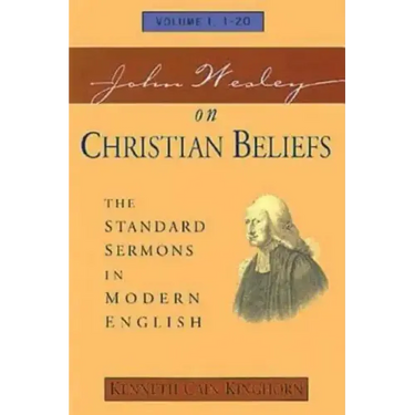 John Wesley on Christian Beliefs Volume 1: The Standard Sermons in Modern English Volume I, 1-20