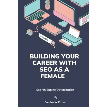 Building your career with SEO as a female: Search Engine Optimization