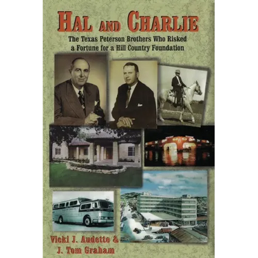 Hal and Charlie: The Texas Peterson Brothers Who Risked a Fortune For A Hill Country Foundation