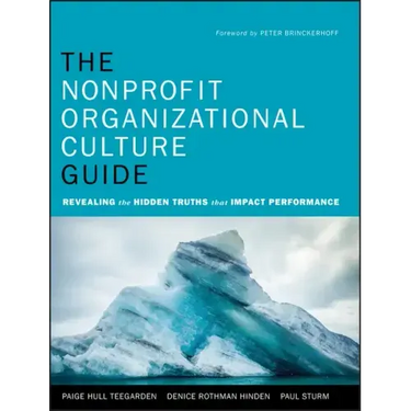 The Nonprofit Organizational Culture Guide: Revealing the Hidden Truths That Impact Performance
