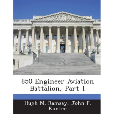 850 Engineer Aviation Battalion, Part 1