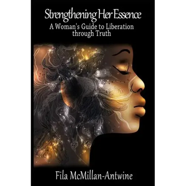 Strengthening Her Essence: A Woman's Guide to Liberation Through Truth