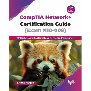 CompTIA Network+ Certification Guide (Exam N10-009): Unleash your full potential as a network administrator - 2nd Edition