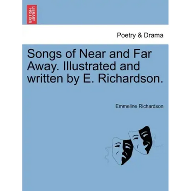 Songs of Near and Far Away. Illustrated and Written by E. Richardson.