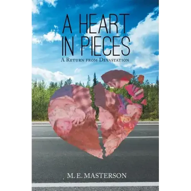 A Heart in Pieces: A Return from Devastation