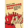 Depression Folk: Grassroots Music and Left-Wing Politics in 1930s America
