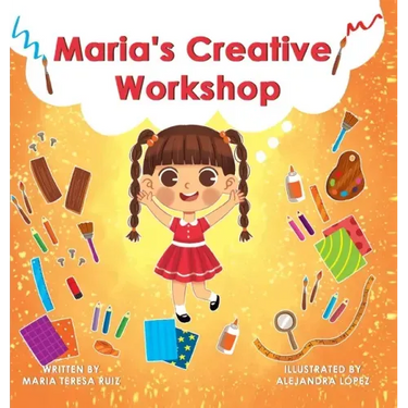 Maria's Creative Workshop: A Story that supports creativity in young children