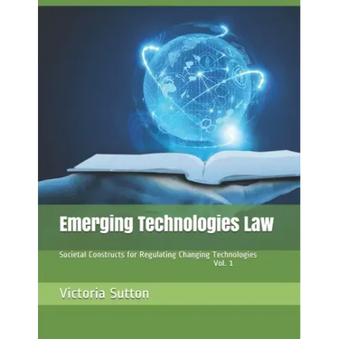 Emerging Technologies Law: Societal Constructs for Regulating Changing Technologies