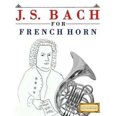 J. S. Bach for French Horn: 10 Easy Themes for French Horn Beginner Book