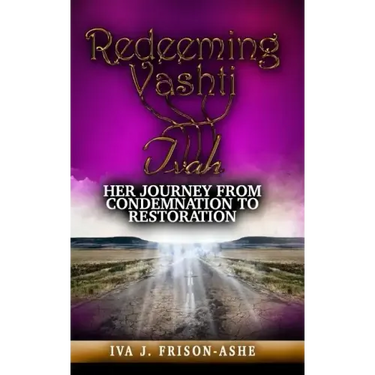 Redeeming Vashti: Her Journey From Condemnation to Restoration