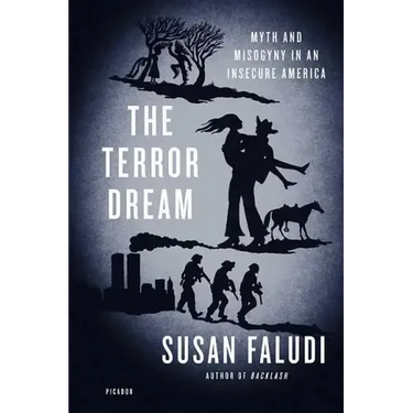 The Terror Dream: Myth and Misogyny in an Insecure America