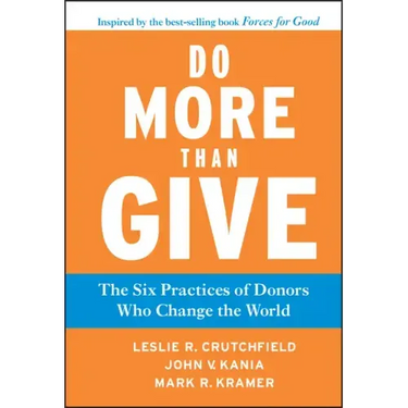 Do More Than Give: The Six Practices of Donors Who Change the World