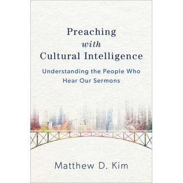 Preaching with Cultural Intelligence: Understanding the People Who Hear Our Sermons