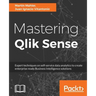 Mastering Qlik Sense: Expert techniques on self-service data analytics to create enterprise ready Business Intelligence solutions