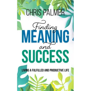 Finding Meaning and Success: Living a Fulfilled and Productive Life