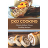 CKD Cooking: Chronic Kidney Disease Cooking Recipes: Renal Diet Cookbook